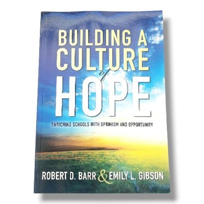 Building a Culture of Hope: Enriching Schools With Optimism and Opportunity Book