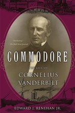 Commodore: The Life of Cornelius Vanderbilt by Edward Renehan (English) Paperbac