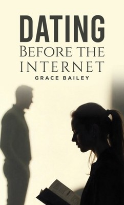 Dating Before the Internet by Grace Bailey PAPERBACK 9781528937702