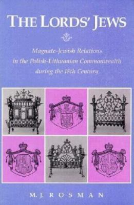 Lords' Jews: Magnate-Jewish Relations in the Polish-Lithuanian Commonwealth Duri