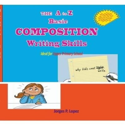 The A to Z Basic Composition Writing Skills Jorges P. Lopez Paper
