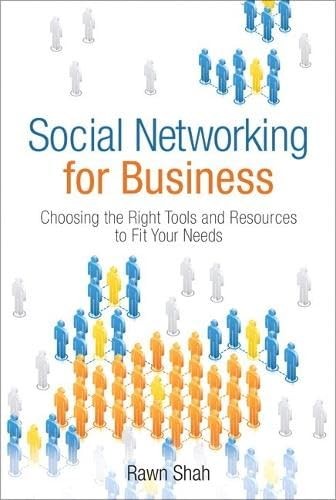 Social Networking for Business: Choosing the Right Tools and Resources to Fi...