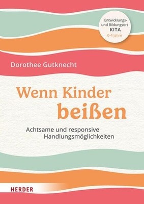 Wenn Kinder beißen Achtsame und responsive Handlungsmöglichkeiten.