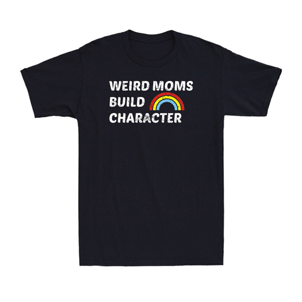 Weird Moms Build Character Shirt Funny Rainbow Graphic Novelty Unisex T-Shirt