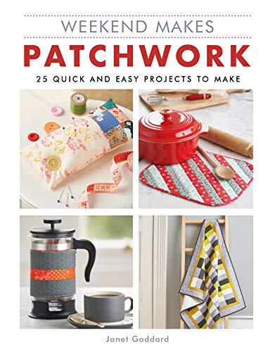 Weekend Makes: Patchwork: 25 Quick and Easy Projects to Make (Weekend Makes) By