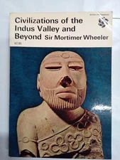 CIVILIZATIONS OF THE INDUS VALLEY AND BEYOND By Mortimer Wheeler*VG,1966*