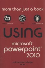 Using Microsoft Powerpoint 2010 by Patrice-Anne Rutledge