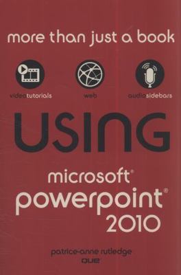 Using Microsoft PowerPoint 2010 by Rutledge, Patrice-Anne
