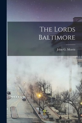 The Lords Baltimore by John G. Morris