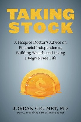 Taking Stock: A Hospice Doctor's Advice on Financial Independence, Building Weal