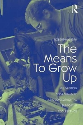 The Means to Grow Up: Reinventing Apprenticeship as a Developmental Support in A