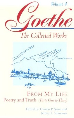 From My Life: Poetry and Truth, Parts 1-3 (Goethe: The Collected Works, Vol....