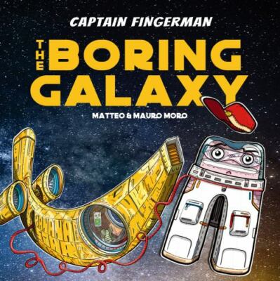 Captain Fingerman and the Boring Galaxy, Paperback by Moro, Mauro, Brand New,...