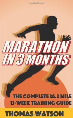 Marathon In Three Months: How To Train For A Marath by Watson, Thomas 1521890749
