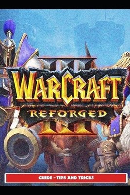 Warcraft III Reforged Guide - Tips and Tricks by Saturnx17 (English) Paperback B