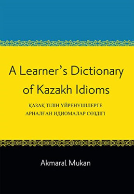 A Learner's Dictionary of Kazakh Idioms - Kazakh Language Paperback NEW Mukan, A