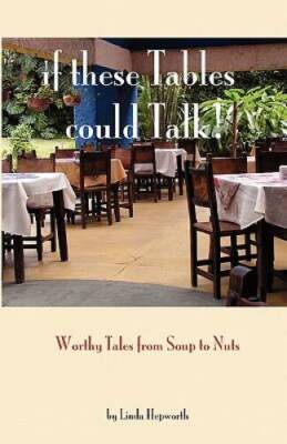 If These Tables Could Talk: Worthy Tales From Soup To Nuts - Paperback - GOOD