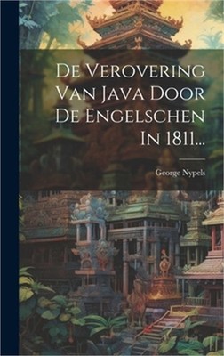 De Verovering Van Java Door De Engelschen In 1811... (Hardback or Cased Book)