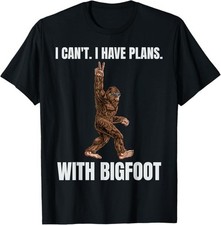 I Can't I have Plans With Bigfoot Funny Sasquatch Big Foot T-Shirt