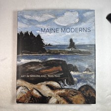 Maine Moderns : Art in Seguinland, 1900-1940 by Susan Danly, Libby Bischof...