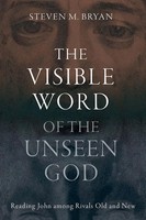 The Visible Word Of The Unseen God | Reading John Among Rivals Old And New