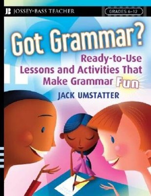 Got Grammar? Ready-to-Use Lessons and Activities That Make Grammar Fun! - GOOD