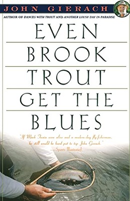 Even Brook Trout Get the Blues by John Gierach (Paperback, 1993)