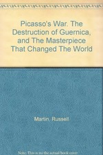 PICASSO'S WAR. THE DESTRUCTION OF GUERNICA, AND THE By Russell Martin BRAND NEW