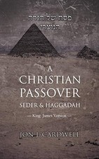 A Christian Passover Seder & Haggadah: King James Version,Jon J.