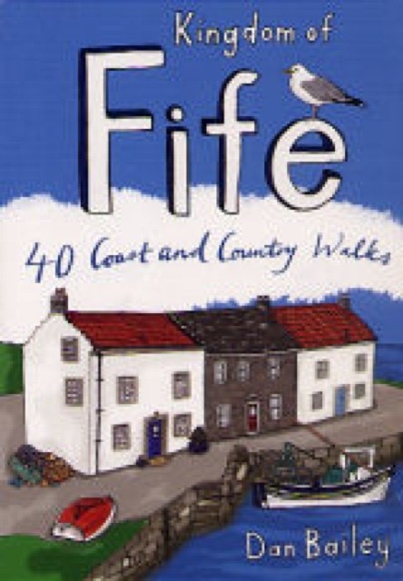 Kingdom of Fife 40 Coast and Country Walks by Dan Bailey (Paperback Book)