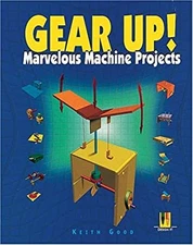 Gear Up! : Marvelous Machine Projects Library Binding Keith Good