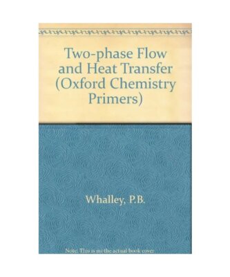 Two-Phase Flow and Heat Transfer [Oxford Chemistry Primers, 42], Whalley, P. B.