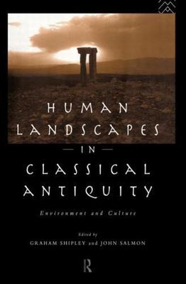 Human Landscapes in Classical Antiquity : Environment and Culture, Paperback ...