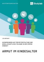 Armut Im Kindesalter. Auswirkungen Auf Freizeitgestaltung Und Gesellschaftliche