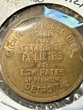 TOKEN Detroit, Michigan MICHIGAN MUTUAL LIFE  ISSUE  ALL  STYLES OF  POLICIES