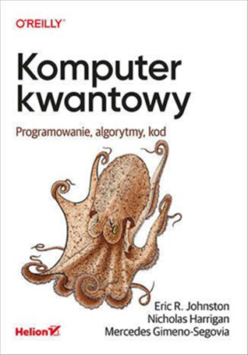 Komputer kwantowy. Programowanie, algorytmy, kod - Johnston Eric R.