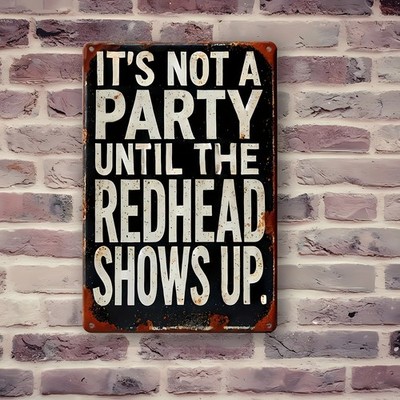 It's Not a Party Until The Redhead Shows Up Tin Metal Signs Home Décor 8x12