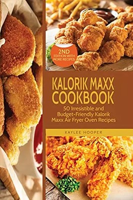 Kalorik Maxx Kochbuch: 50 unwiderstehliche und budgetfreundliche Kalorik Maxx Luftfritteuse