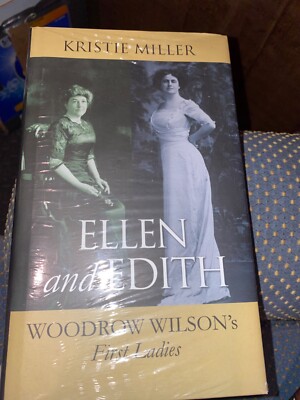 Ellen and Edith : Woodrow Wilson's First Ladies by Kristie Miller (2010,...