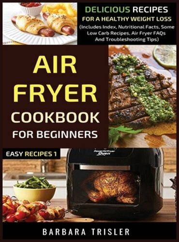 Air Fryer Cookbook for Beginners with Healthy Weight Loss Recipes by Barbara Trisler