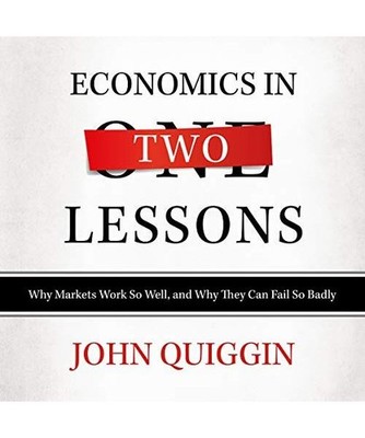 Economics in Two Lessons: Why Markets Work So Well, and Why They Can Fail So Bad