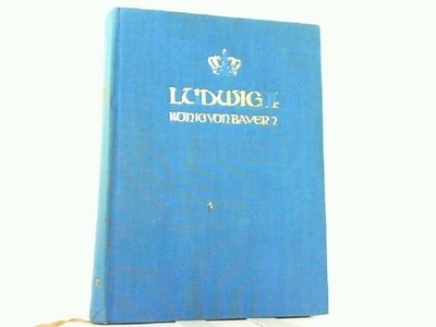 Ludwig II. König von Bayern. Sein Leben und seine Zeit. Böhm, Gottfried von: