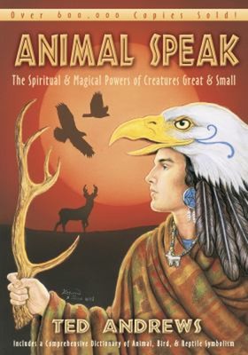 Animal Speak : The Spiritual and Magical Powers of Creatures Grea