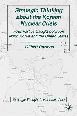 Strategic Thinking about the Korean Nuclear Crisis: Four Parties Caught between