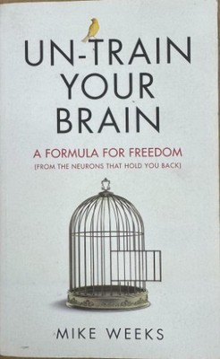 Book Mike Weeks Un-Train Your Brain