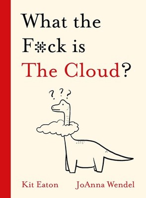 What the F*ck is The Cloud? (WTF Series),Eaton, Kit Kit Eaton,