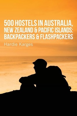 500 Hostels: Australia, New Zealand & Pacific Islands: Backpacke