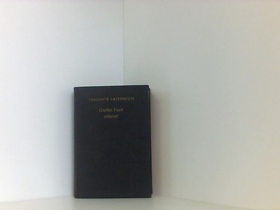 Goethes Faust erläutert. Mit einem Faust-Wörterbuch und einer Faust-Bibliographi