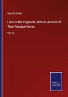 Samuel Smiles | Lives Of The Engineers, With An Account Of Their Principal Works