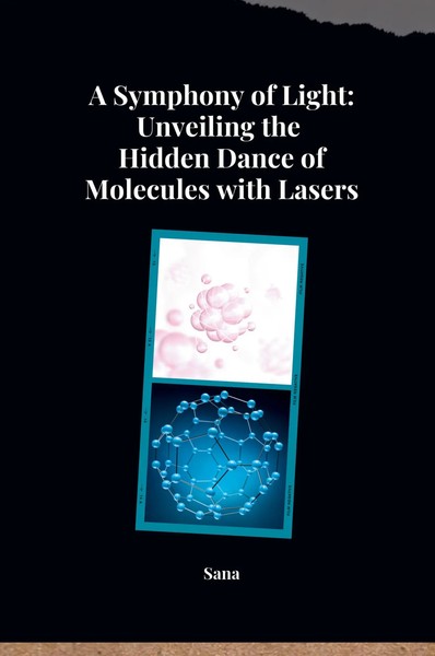 Sana | A Symphony Of Light: Unveiling The Hidden Dance Of Molecules With Lasers-image
